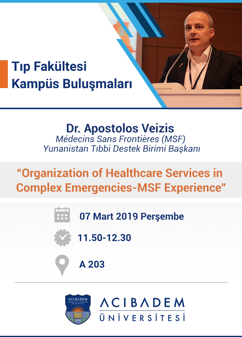 Tıp Fakültesi Kampüs Buluşmaları:"Organization of Healthcare Services in Complex Emergencies-MSF Experience"