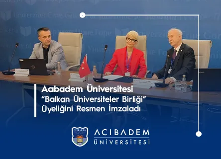Acıbadem Üniversitesi "Balkan Üniversiteler Birliği" Üyeliğini Resmen İmzaladı
